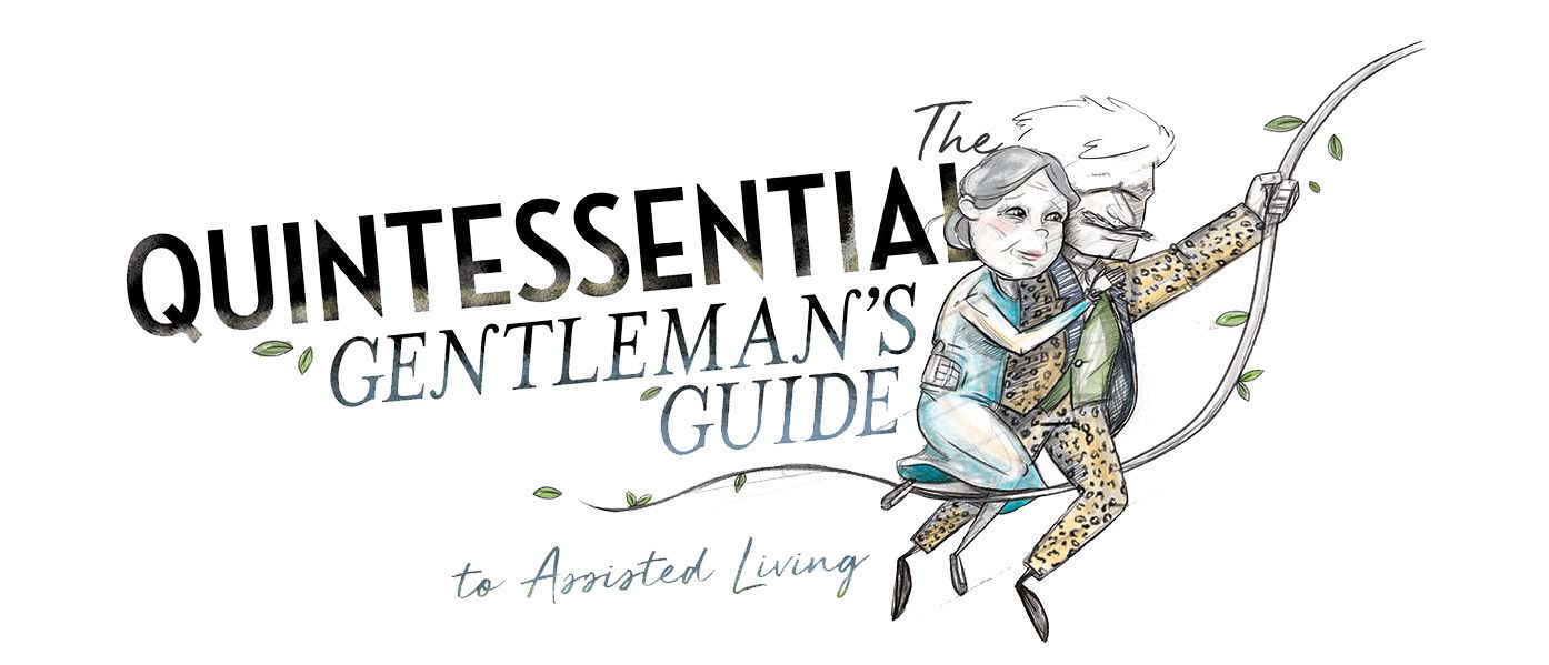 The Quintessential Gentleman's Guide to Assisted Living Part 2
